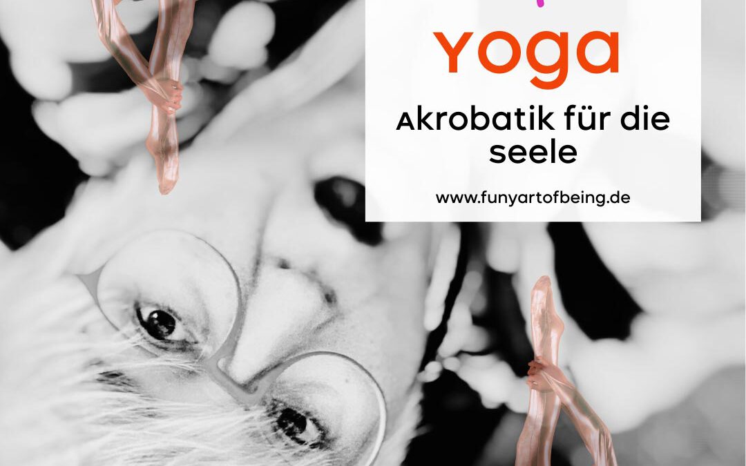 Yoga – Akrobatik für die Seele