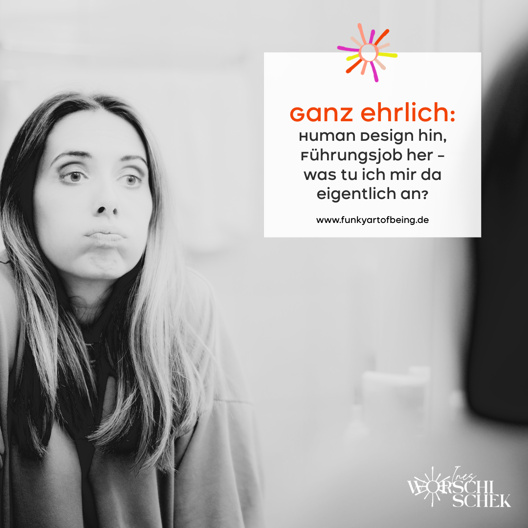 Ganz ehrlich: Human Design hin, Führungsjob her – was tu ich mir da eigentlich an?